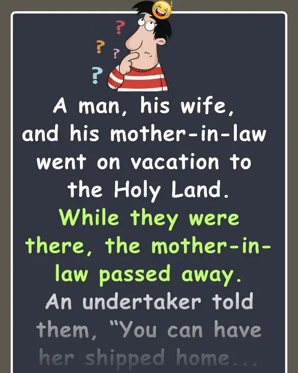 Joke: A man refuses to bury his mother in law in The Holy Land –