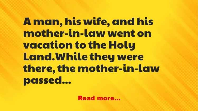 Joke: A man refuses to bury his mother in law in The Holy Land –