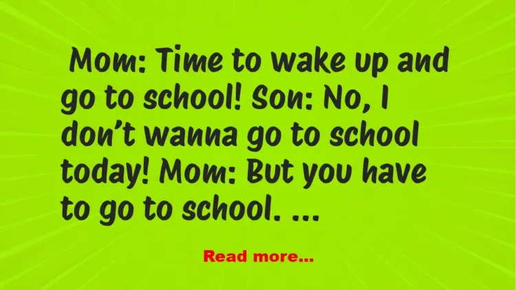 Joke: Funny – I just don’t wanna go to school!