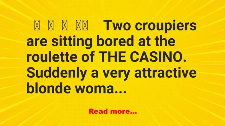 Joke: Two croupiers are sitting bored at the roulette