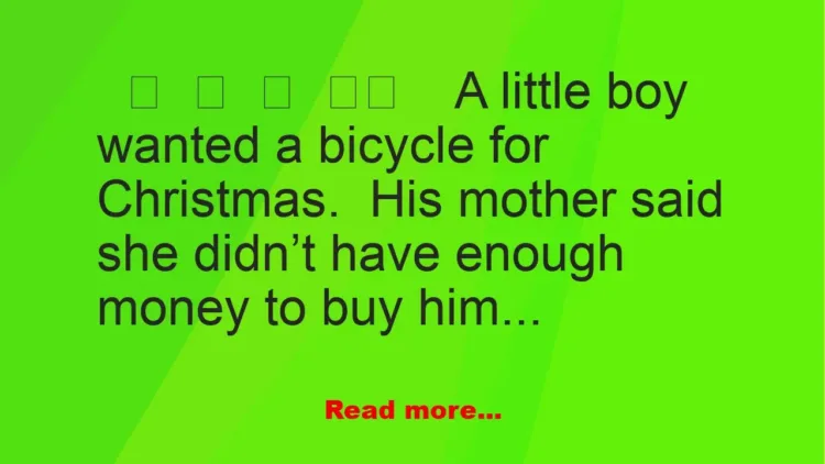 Joke: A Little Boy Wanted A Bicycle For Christmas