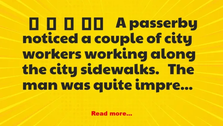 Joke: A passerby noticed a couple of city workers working along the city…
