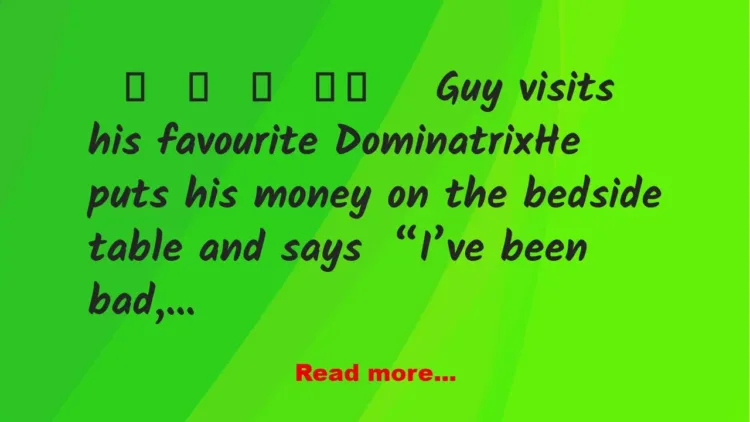 Joke: FUNNY Guy Visits His Favourite Dominatrix