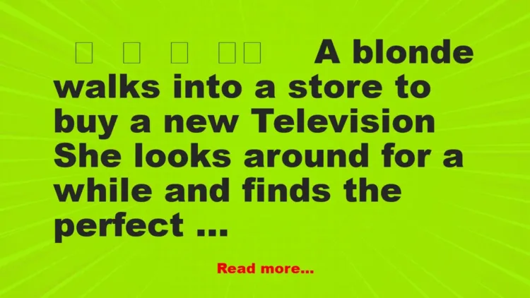 Joke: A Blonde Walks Into a Store To Buy a New Television