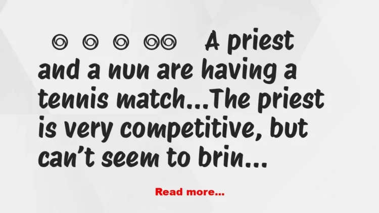 Joke: A Priest And A Nun Are Having a Tennis Match