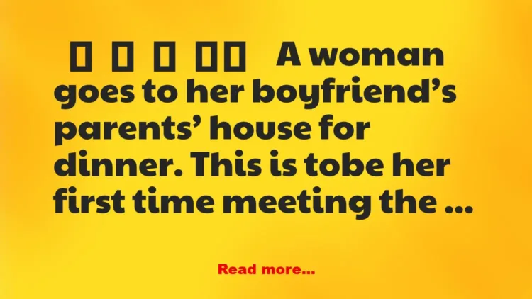 Joke: A woman goes to her boyfriend’s parents’ house for dinner – Funny