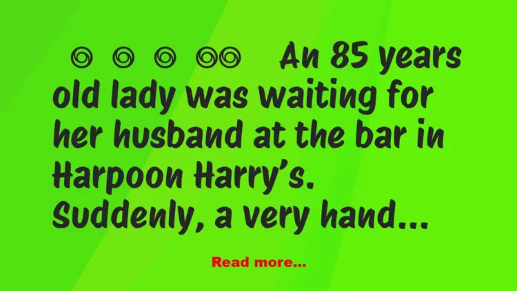 Joke: An 85 years old..