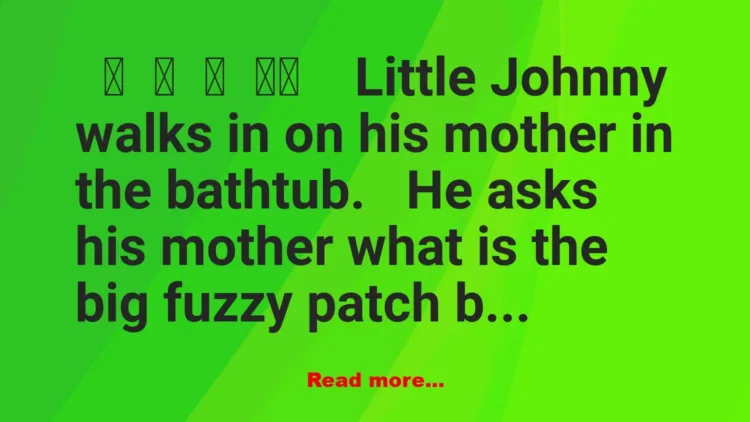 Joke: Little Johnny walks in on his mother