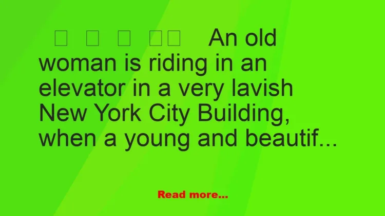 Joke: An old woman is riding in an elevator in a very lavish New York City…