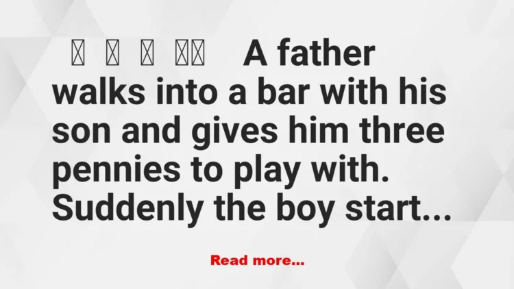Joke: Funny – A father walks into a bar with his son