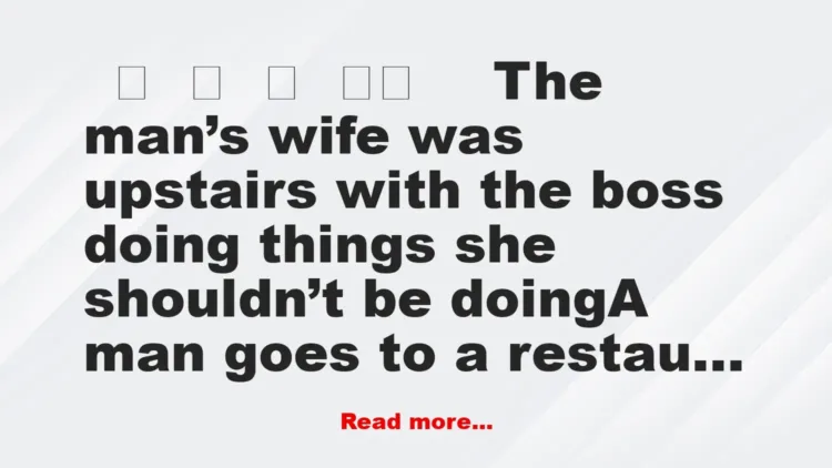Joke: What’s He Doing Upstairs With Your Wife?