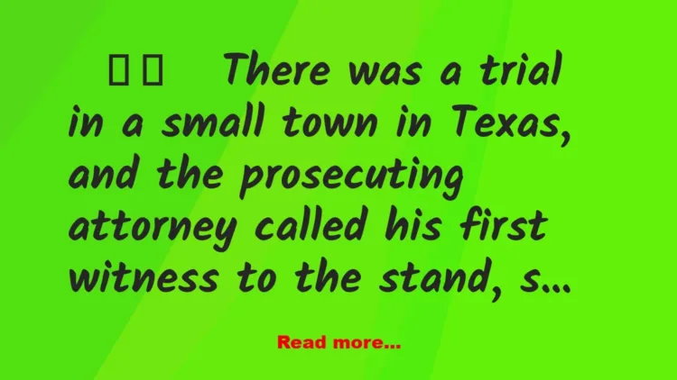 Joke: Funny Joke: There was a trial in Texas, and the prosecutor called his…
