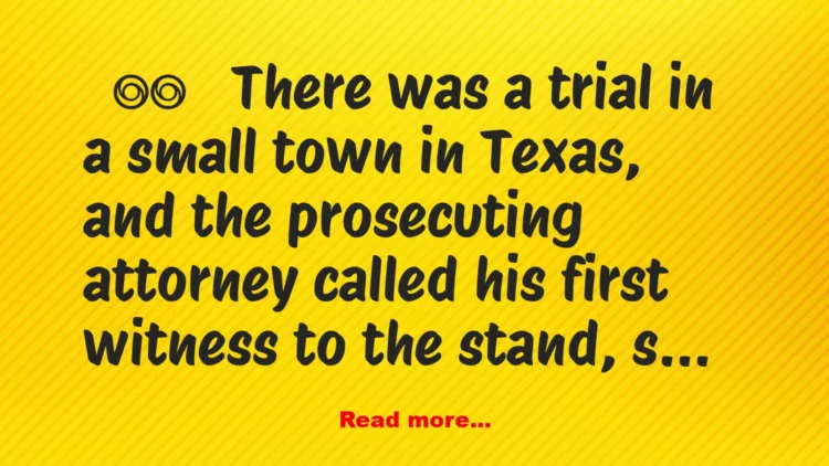 Joke: Funny Joke: There was a trial in Texas, and the prosecutor called his…