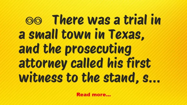 Joke: Funny Joke: There was a trial in Texas, and the prosecutor called his…