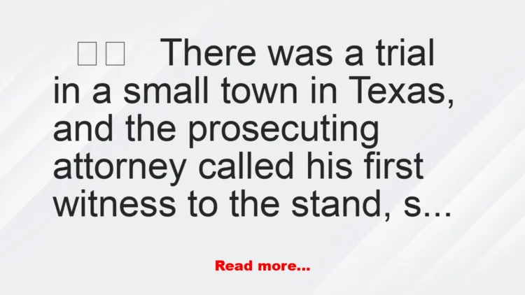 Joke: Funny Joke: There was a trial in Texas, and the prosecutor called his…