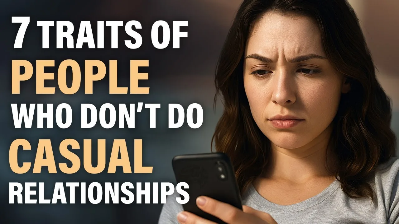 7 Traits of People Who Don’t Do Casual Relationships – video
