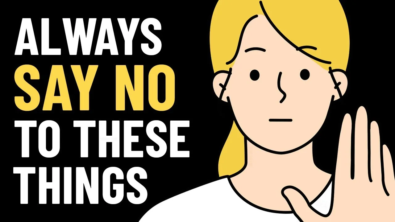 7 Things You Should ALWAYS Say NO To – video