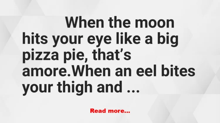 Joke: When the Moon Hits Your Eye