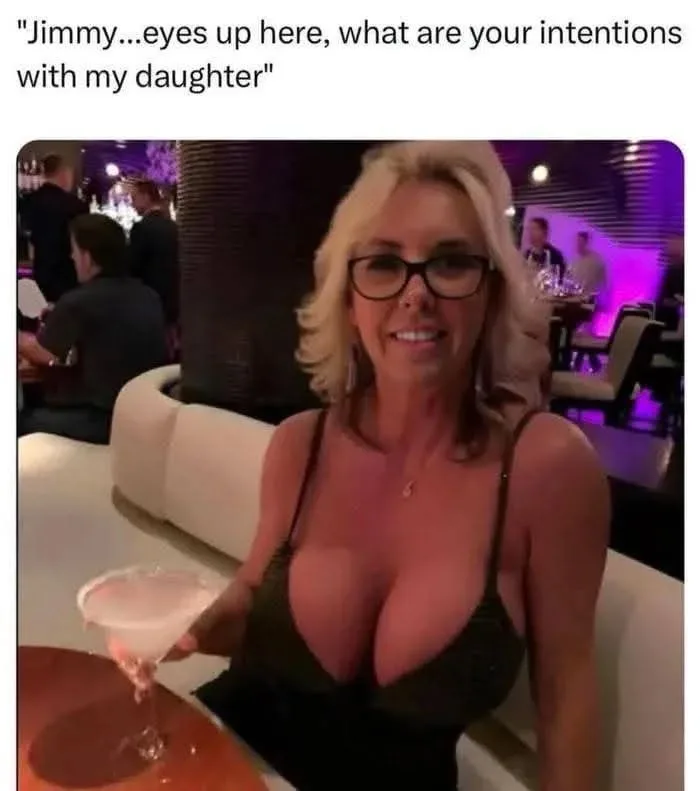 Jimmy... eyes up here, what are your intentions with my daughter? Jimmy... eyes up here, what are your intentions with my daughter?