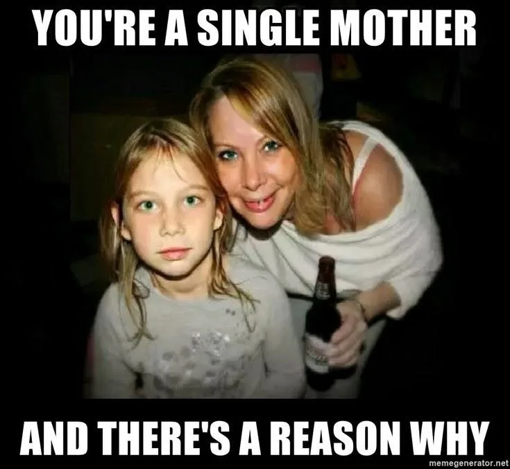 You're a single mother... You're a single mother...